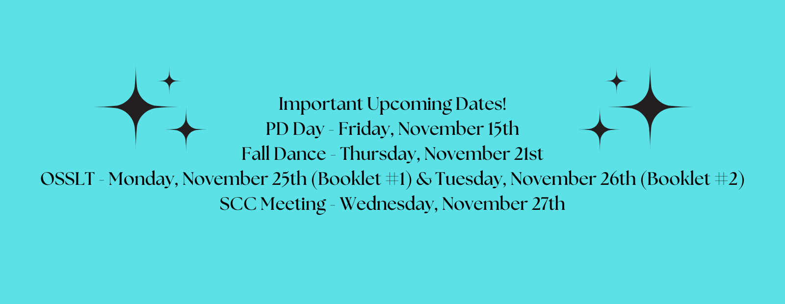 Important Upcoming Dates! PD Day - Friday, November 15th Fall Dance - Thursday, November 21st OSSLT - Monday, November 25th (Booklet #1) & Tuesday, November 26th (Booklet #2) SCC Meeting - Wednesday, November 27th